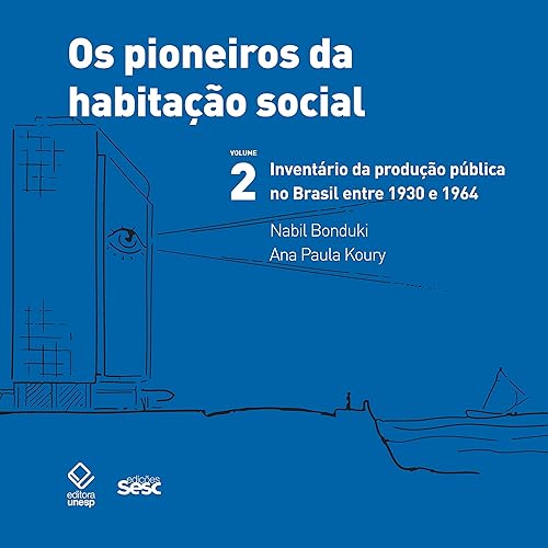 Os pioneiros da habitação social no Brasil 2: Inventário da produção pública no Brasil entre 1930 e 1964
