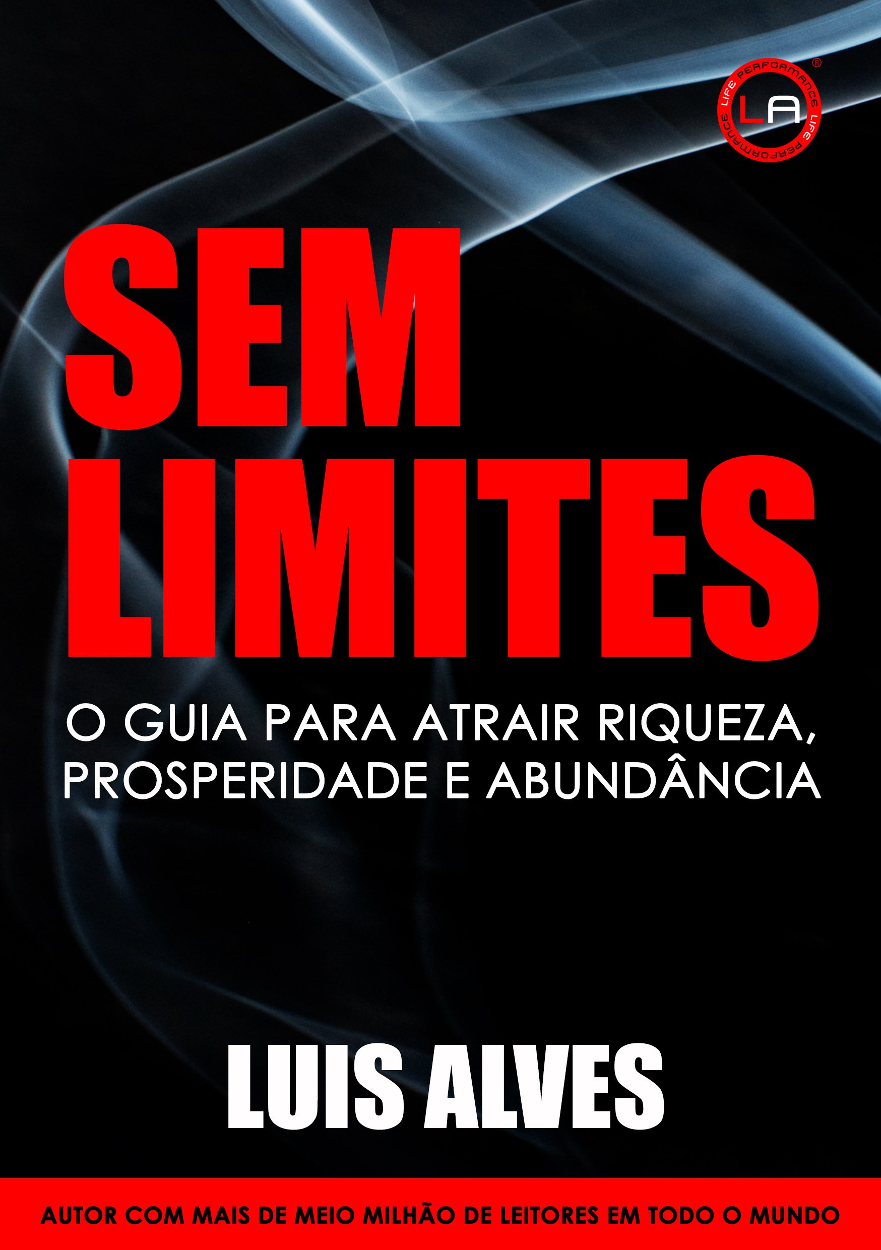 Sem Limites: O Guia Para Atrair Riqueza, Prosperidade e Abundância (Portuguese Edition)