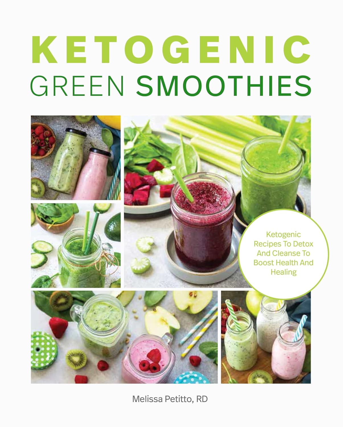 Ketogenic Green Smoothies : Ketogenic Recipes to Detox and Cleanse to Boost Health and Healing
