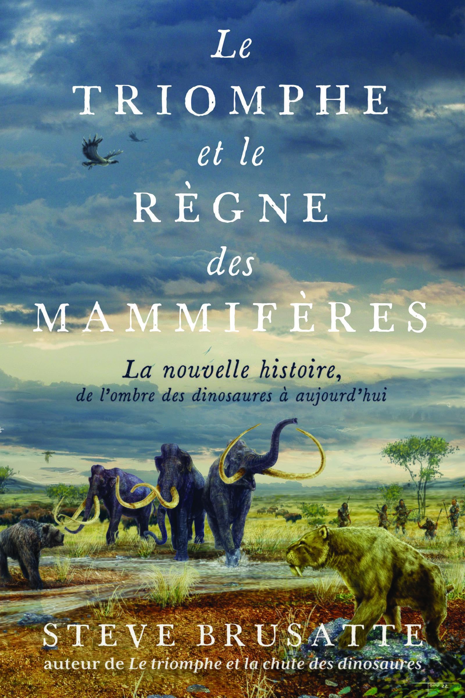 Le Triomphe et le Règne des mammifères: La nouvelle histoire, de l'ombre des dinosaures à aujourd'hui