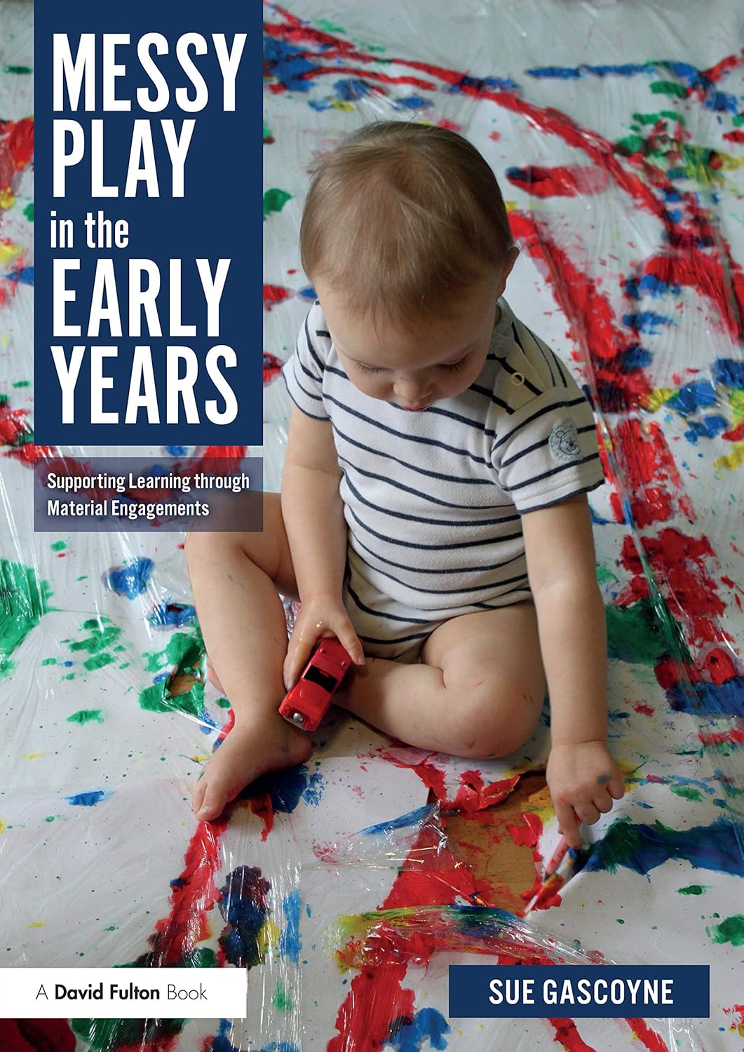 Messy Play in the Early Years: Supporting Learning through Material Engagements      1st Edition, Kindle Edition