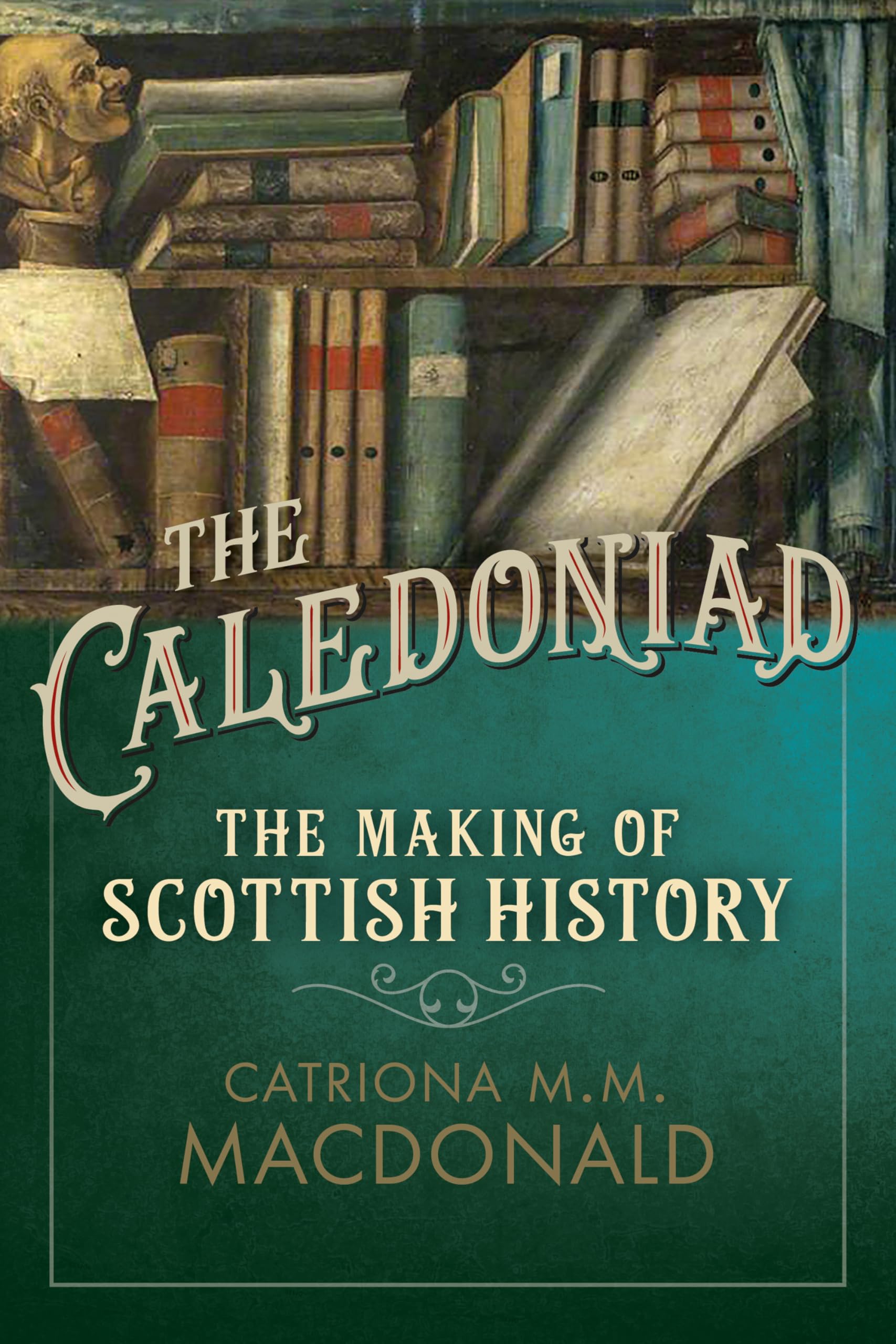 The Caledoniad by Catriona M.M. MacDonald HARDBACK 9780859767200
