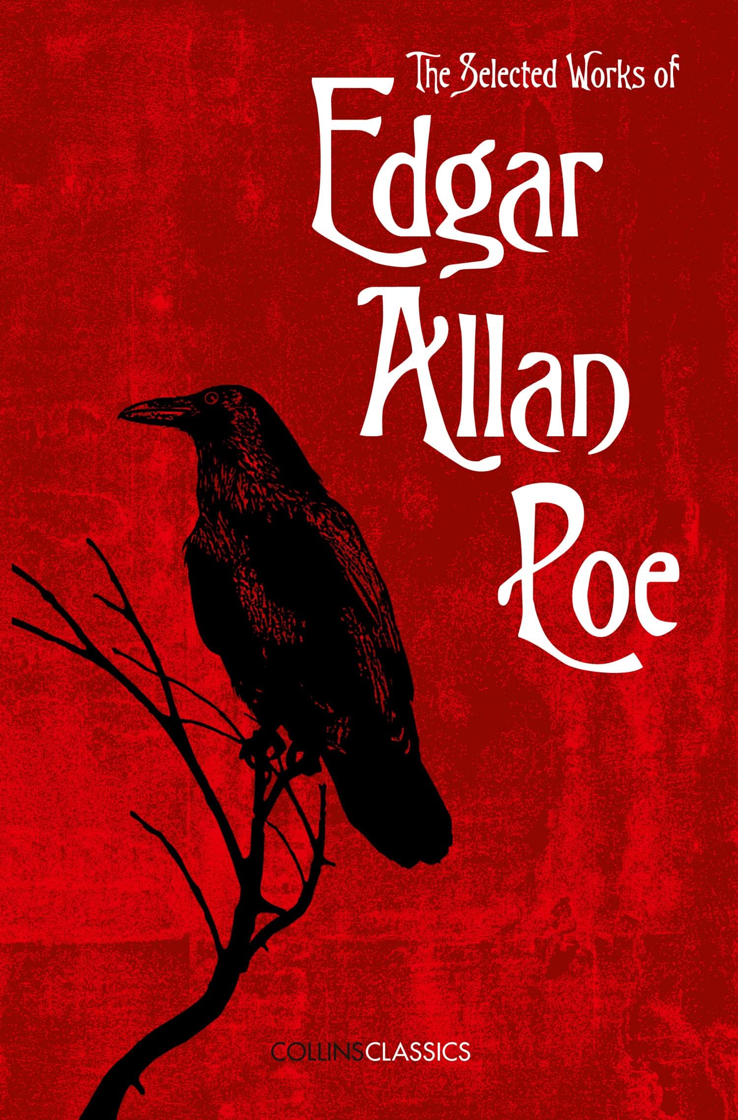The Selected Works of Edgar Allan Poe: A Gothic Literature Collection Featuring The Raven and Other Classic Short Stories (Collins Classics)