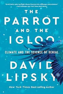 The Parrot and the Igloo by David Lipsky: Climate Denial History, Science vs Skeptics – NYT Editors’ Choice Bestseller