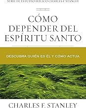Cómo depender del Espíritu Santo: Descubra quién es Él y cómo actúa (Charles F. Stanley Bible Study Series) (Spanish Edition)