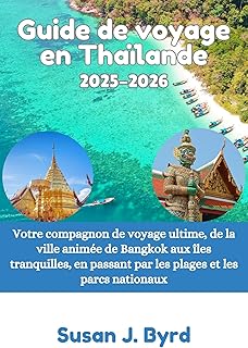 Guide de voyage en Thaïlande 2025-2026: Votre compagnon de voyage ultime, de la ville animée de Bangkok aux îles tranquilles, en passant par les plages et les parcs nationaux