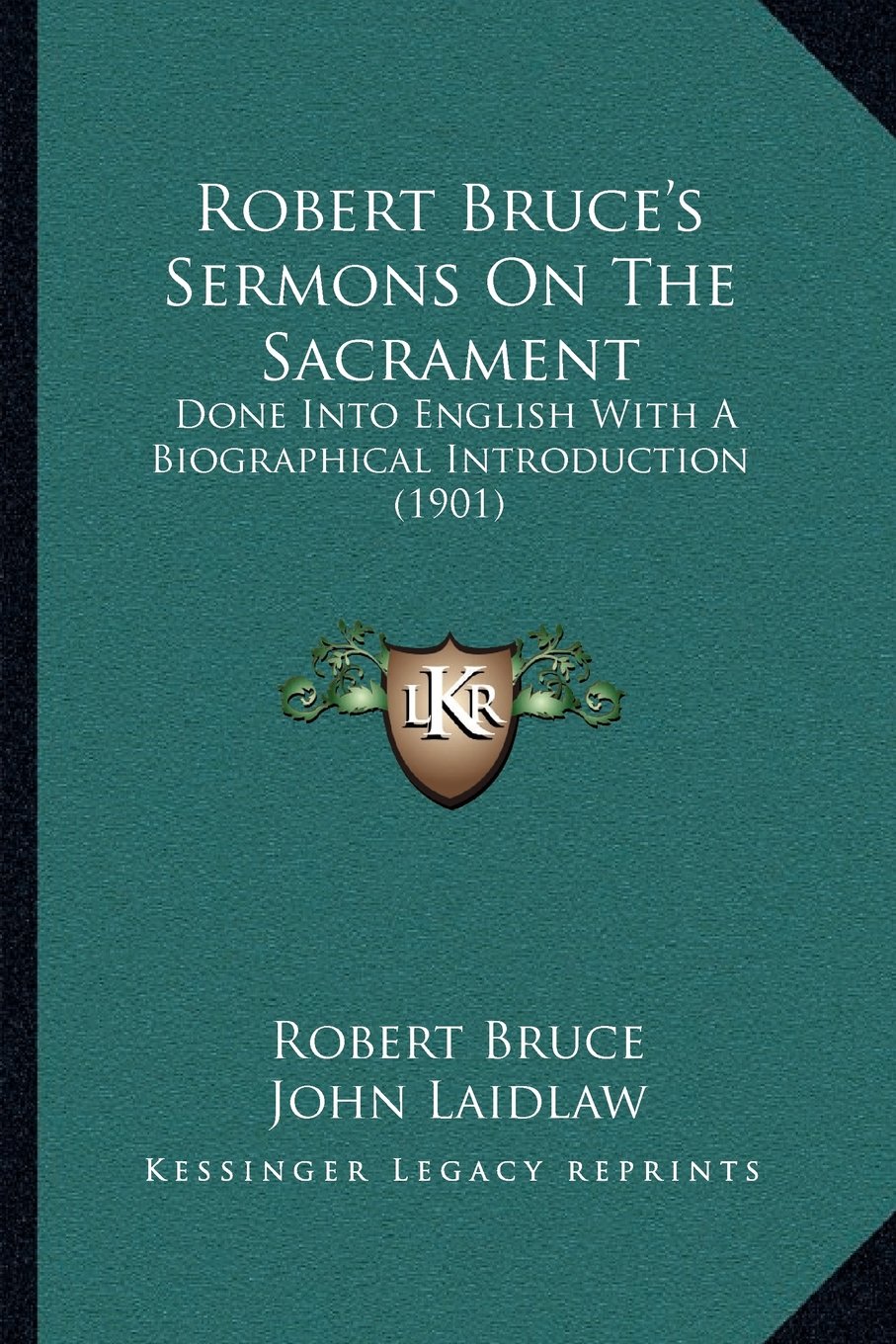 Robert Bruce's Sermons on the Sacrament: Done Into English with a Biographical Introduction (1901)