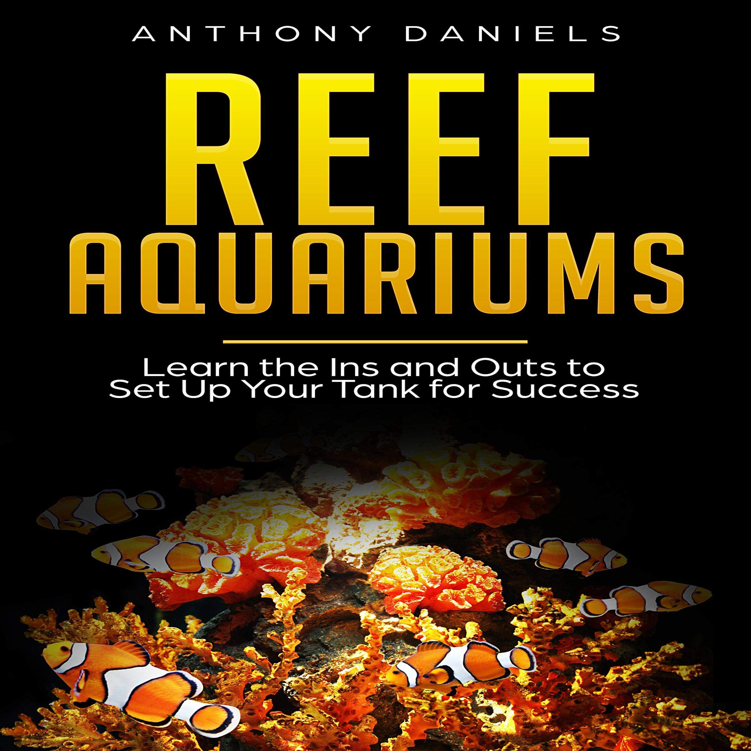 Cover art for Reef Aquariums: Learn the Ins and Outs to Set Up Your Tank for Success