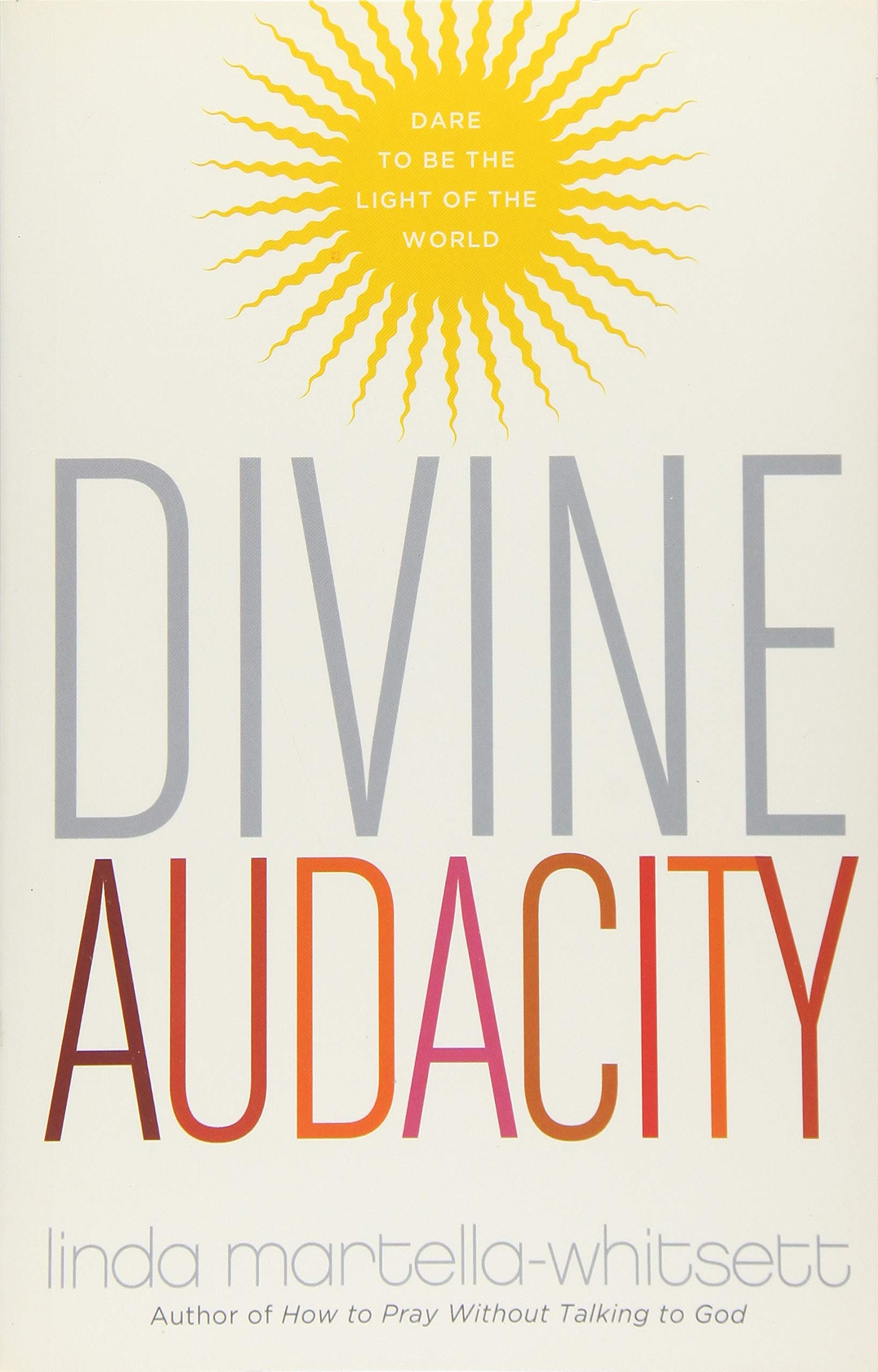 Divine Audacity: Dare to Be the Light of the World