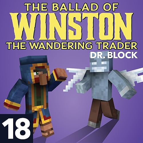 The Ballad of Winston the Wandering Trader, Book 18: An Unofficial Minecraft Series