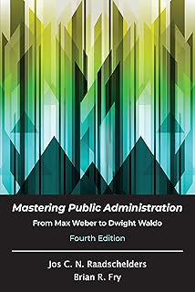 Mastering Public Administration: From Max Weber to Dwight Waldo, Fourth Edition