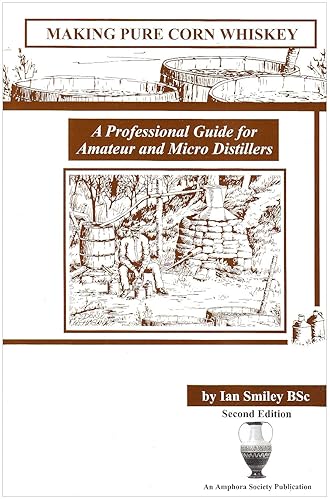 Making Pure Corn Whiskey: A Professional Guide For Amateur And