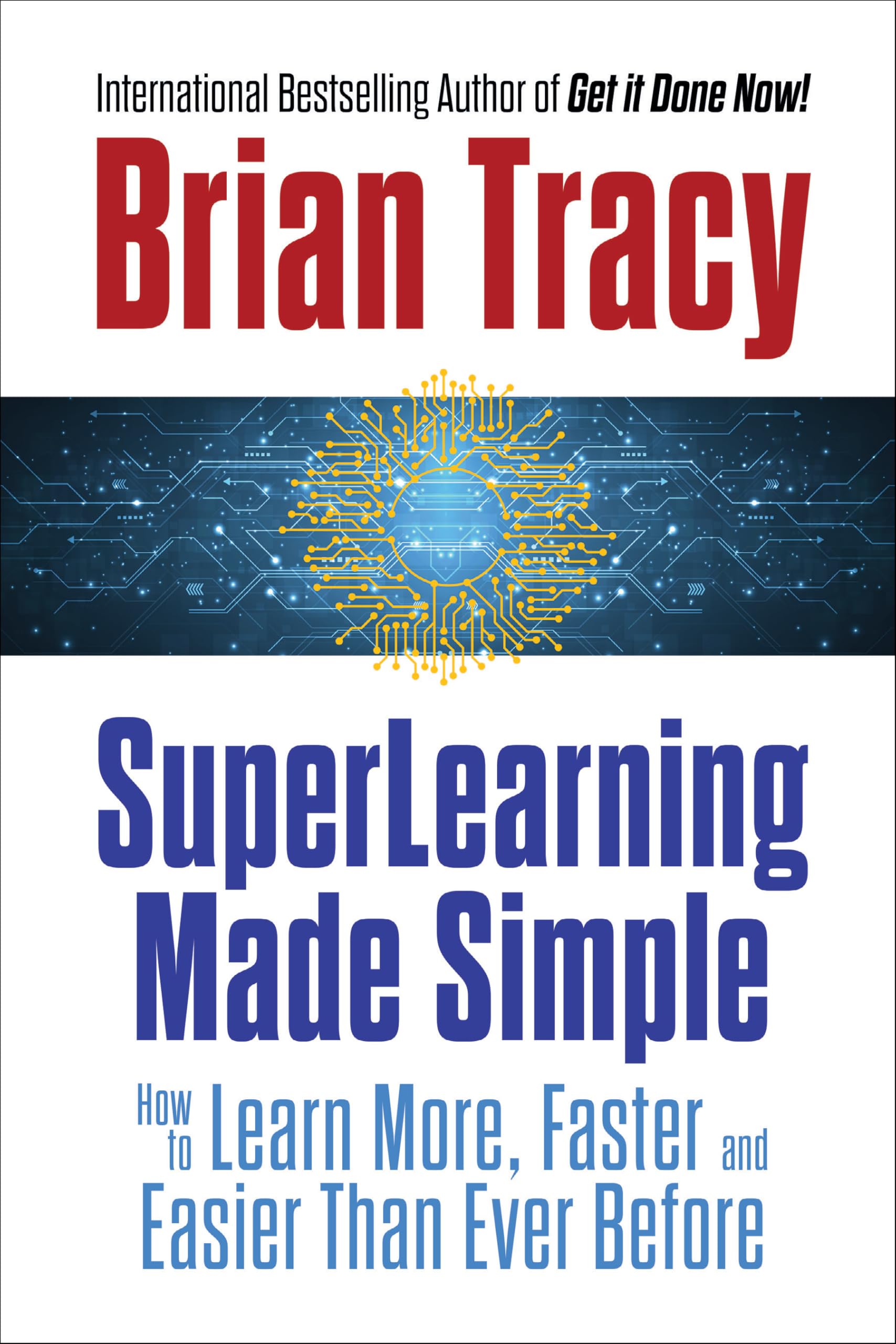 SuperLearning Made Simple: How to Learn More, Faster and Easier Than Ever Before