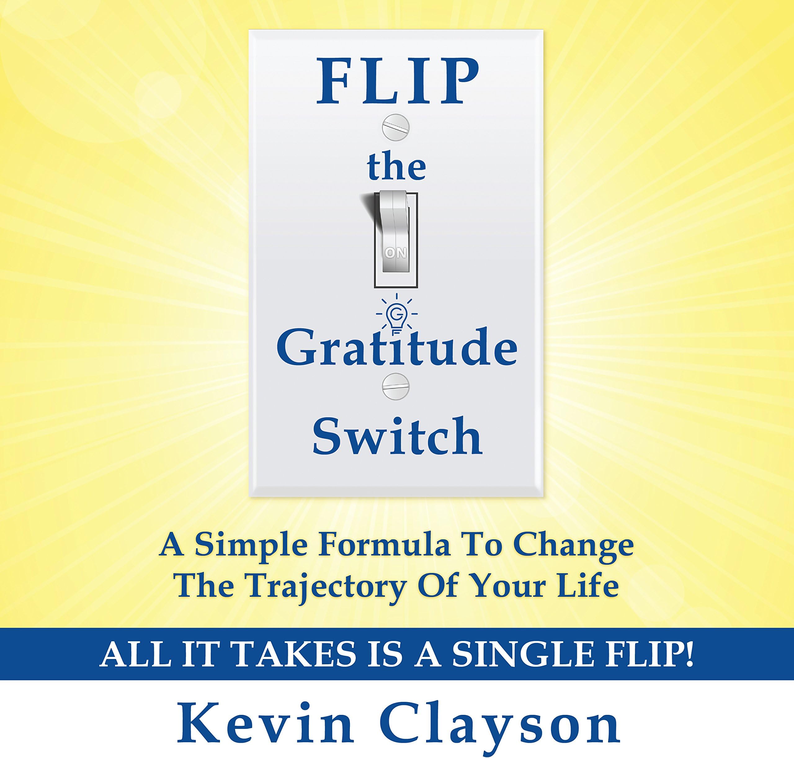 FLIP the Gratitude Switch: A Simple Formula to Change the Trajectory of Your Life