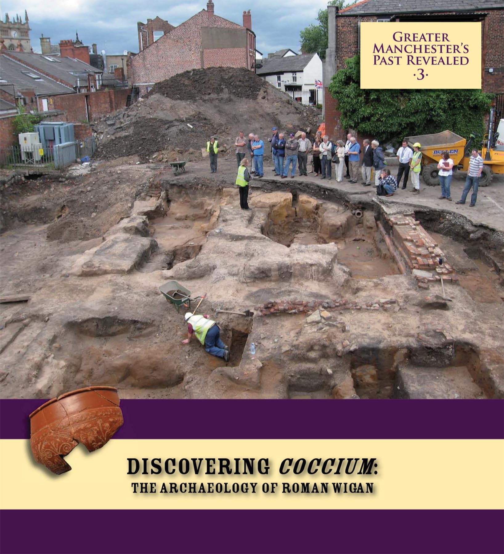Discovering Coccium: The Archaeology of Roman Wigan (Greater Manchester's Past Revealed)