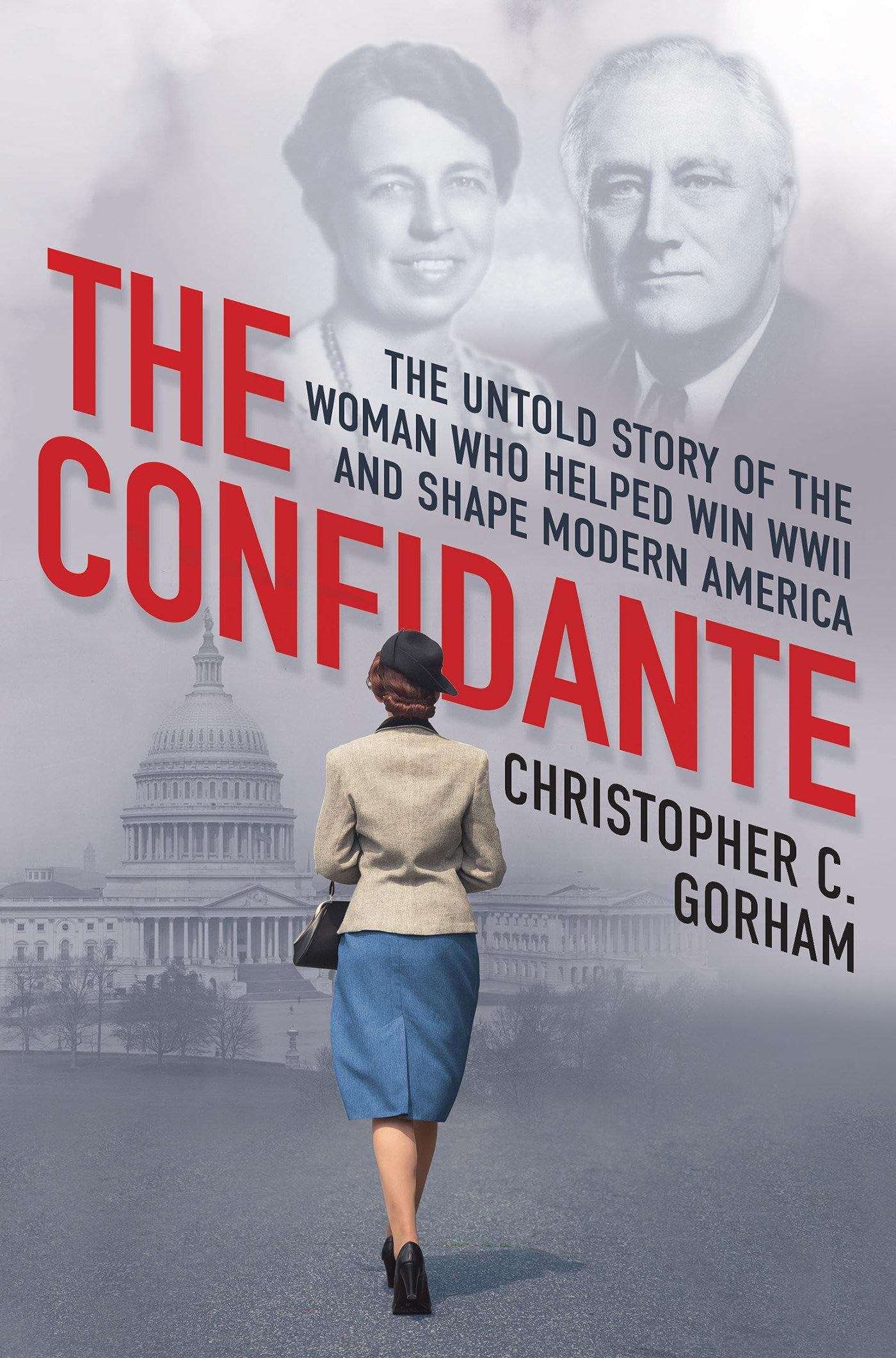 Confidante : The Untold Story of the Woman Who Helped Win WWII and Shape ...