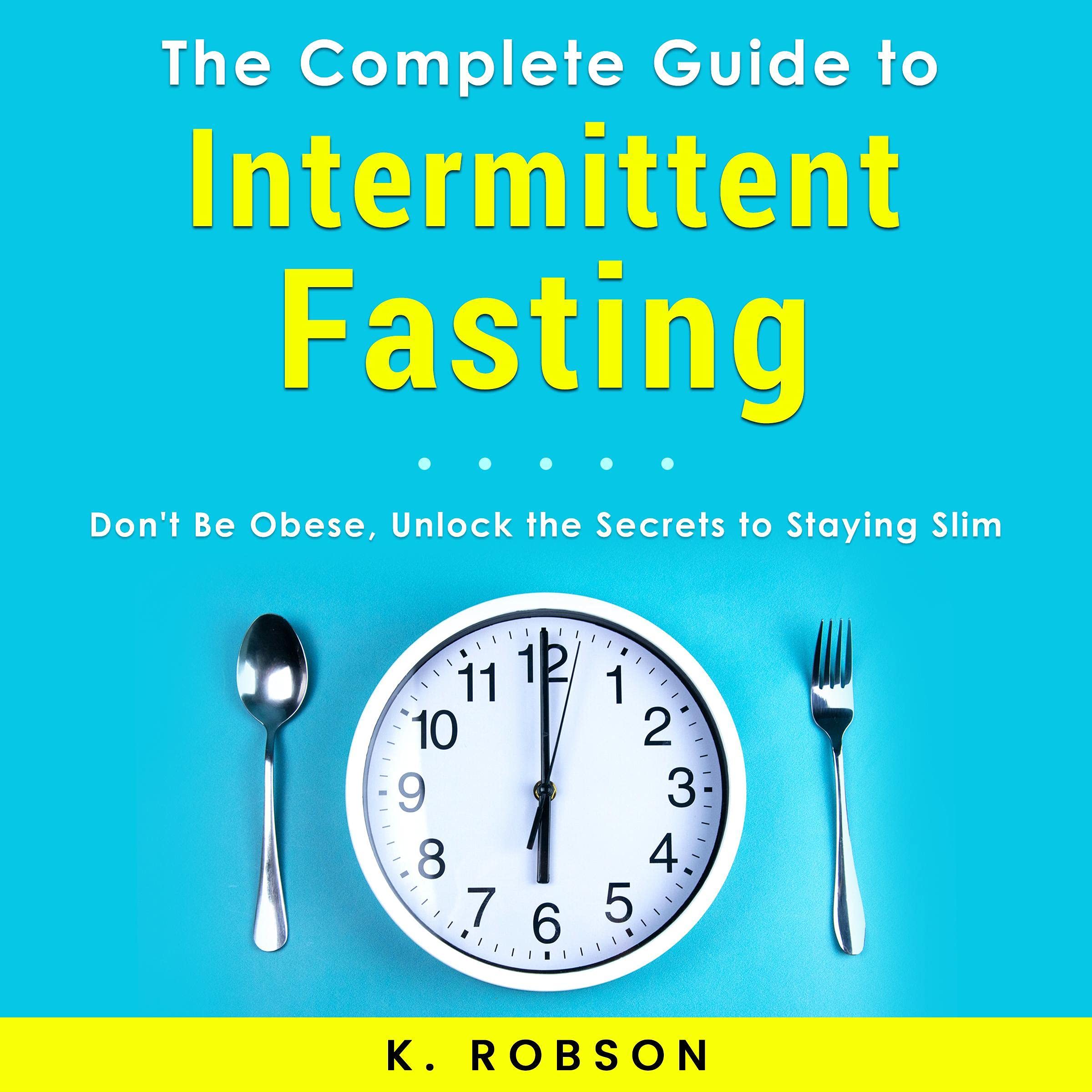 The Complete Guide to Intermittent Fasting