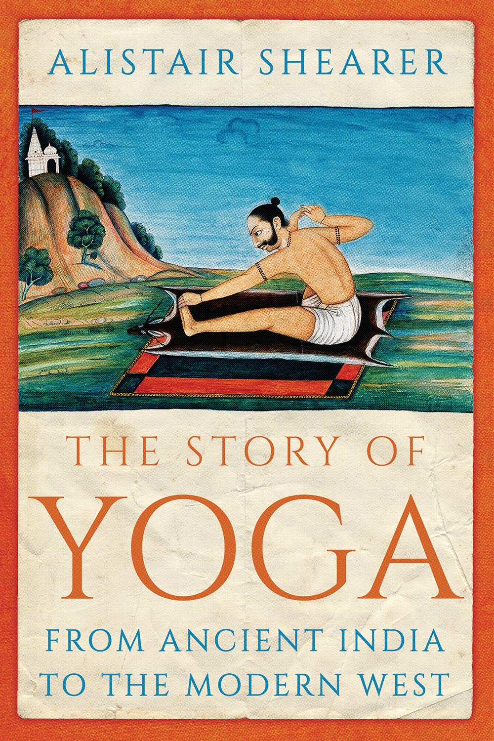 The Story of Yoga: From Ancient India to the Modern West by Alistair Shearer...