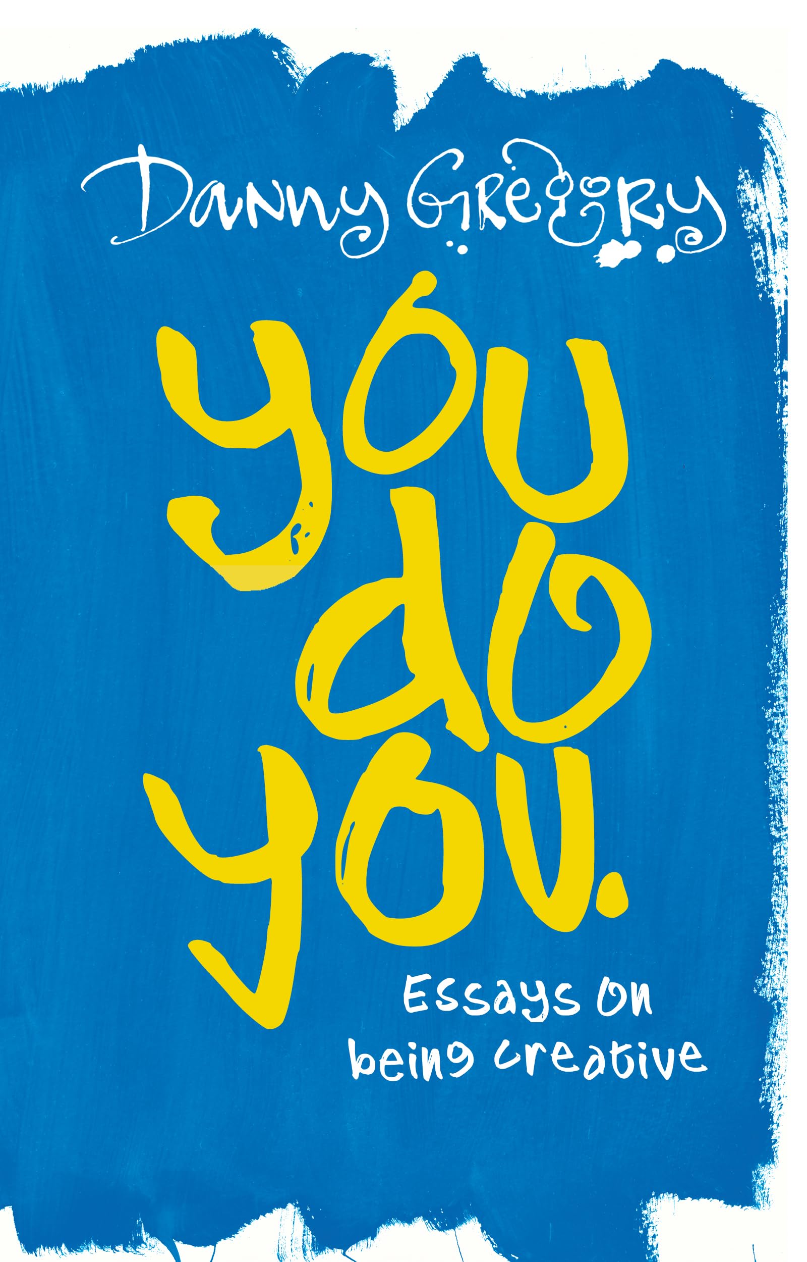 You Do You: Essays on being creative (Danny's Essays)