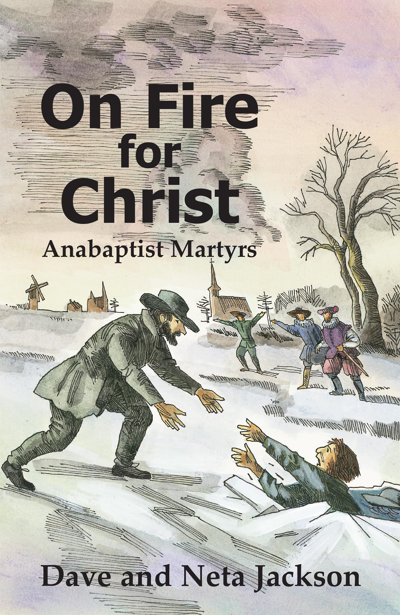 On Fire for Christ: Stories of Anabaptist Martyrs Retold from "Martyrs Mirror"