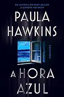 A hora azul - o novo thriller da best-seller Paula Hawkins, autora de 'A garota no trem'