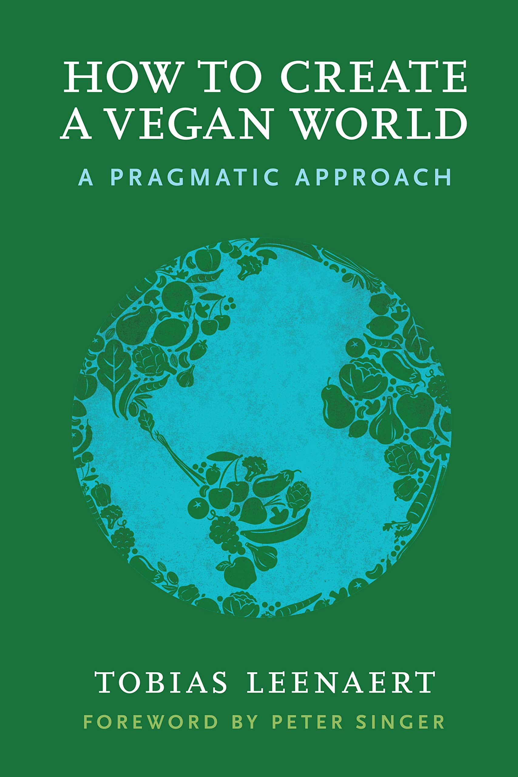 How to Create a Vegan World: A Pragmatic Approach [Paperback] Leenaert, Tobias