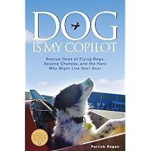 Dog Is My Copilot Rescue Tales of Flying Dogs, Second Chances, and the Hero Who Might Live Next Door
