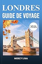 LONDRES GUIDE DE VOYAGE 2026: Explorez des sites emblématiques, des palais royaux, des joyaux cachés, une culture intemporelle et des conseils ... des aventures inoubliables. (French Edition)