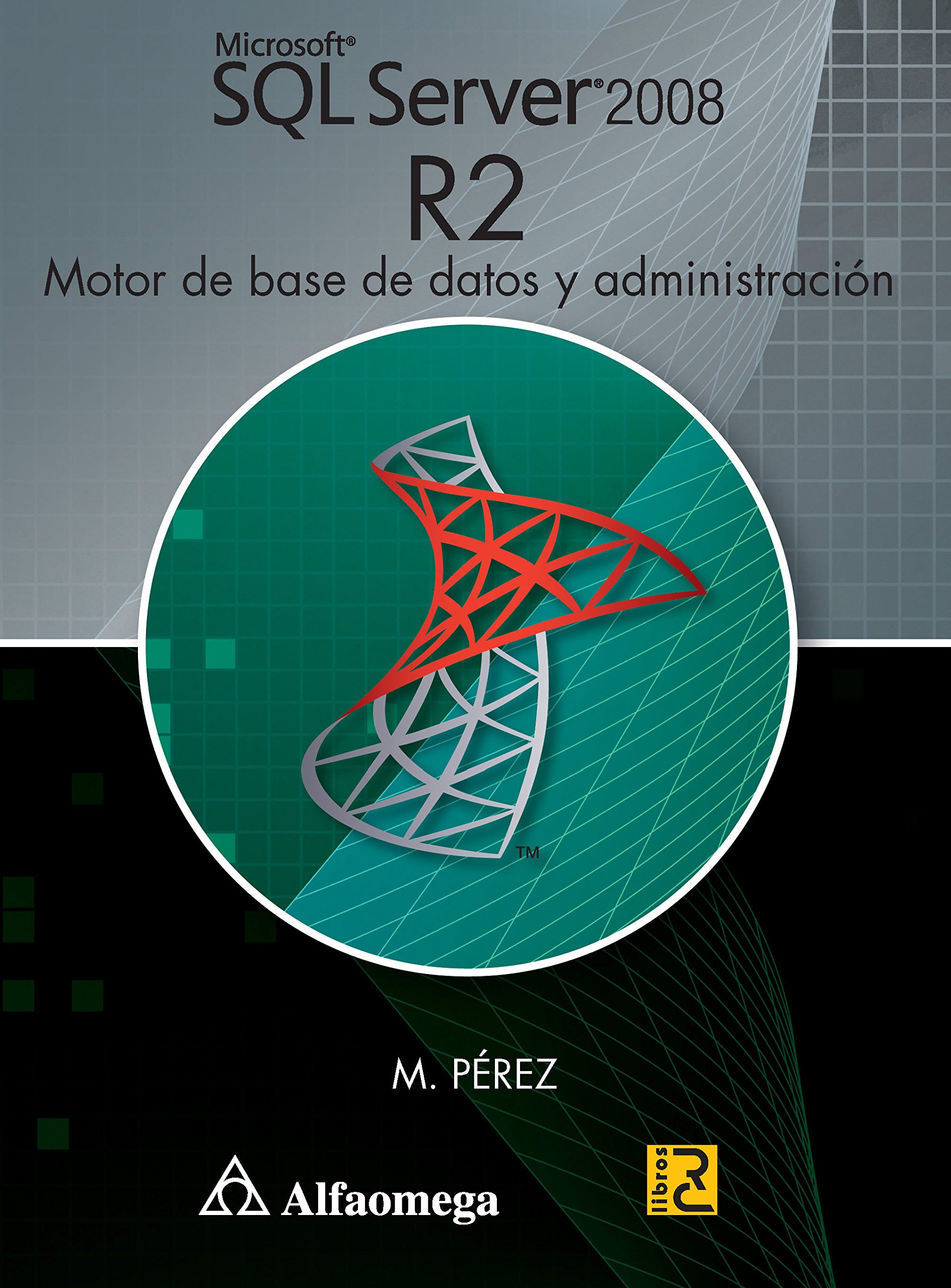 Microsoft SQL Server 2008 R2 - Motor De Base De Datos Y Administración (Spanish Edition)