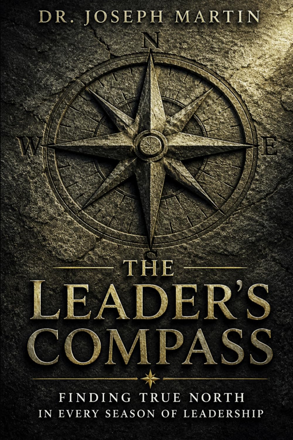 The Leader's Compass: Finding True North in Every Season of Leadership