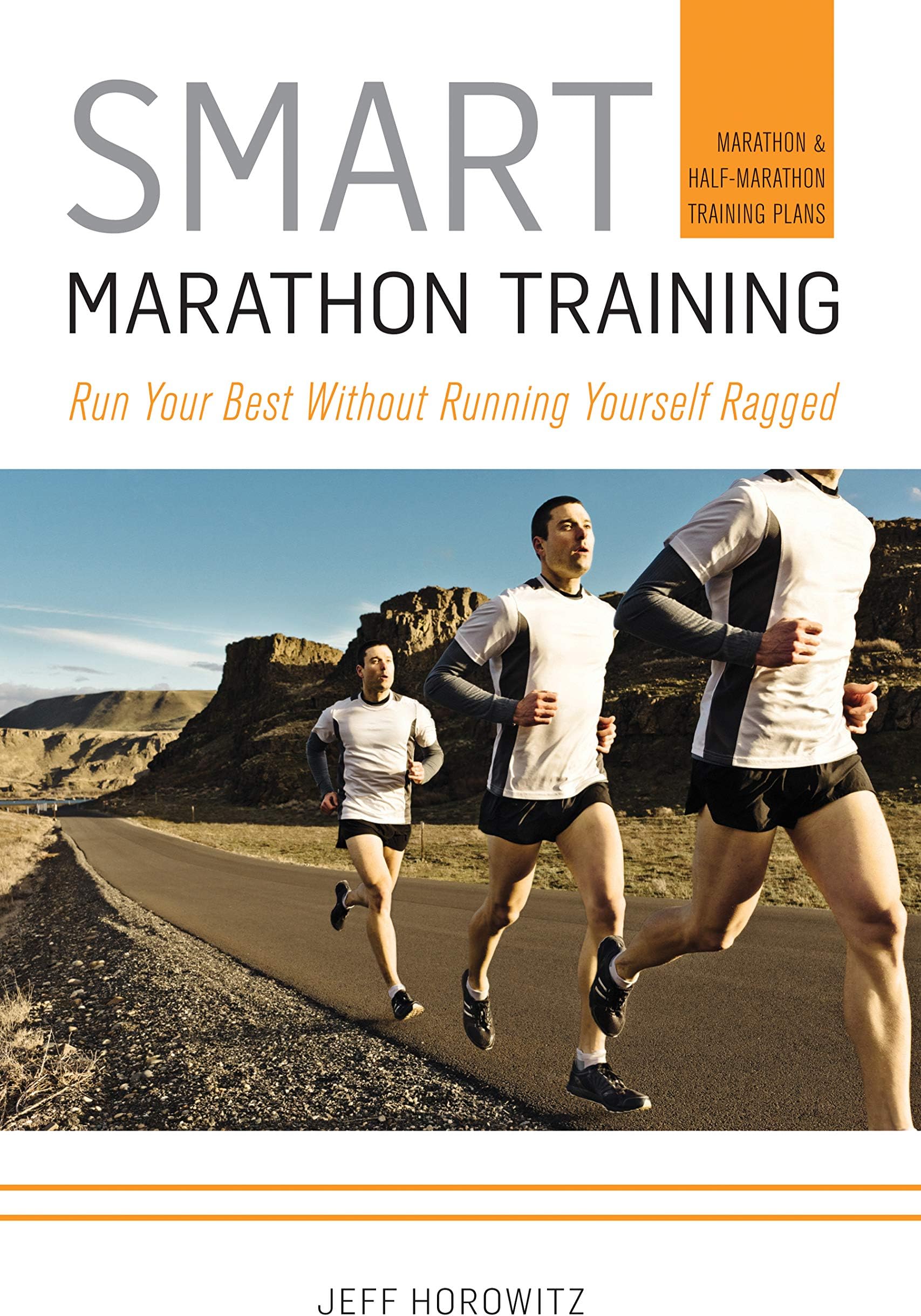 Smart Marathon Training: Run Your Best Without Running Yourself Ragged