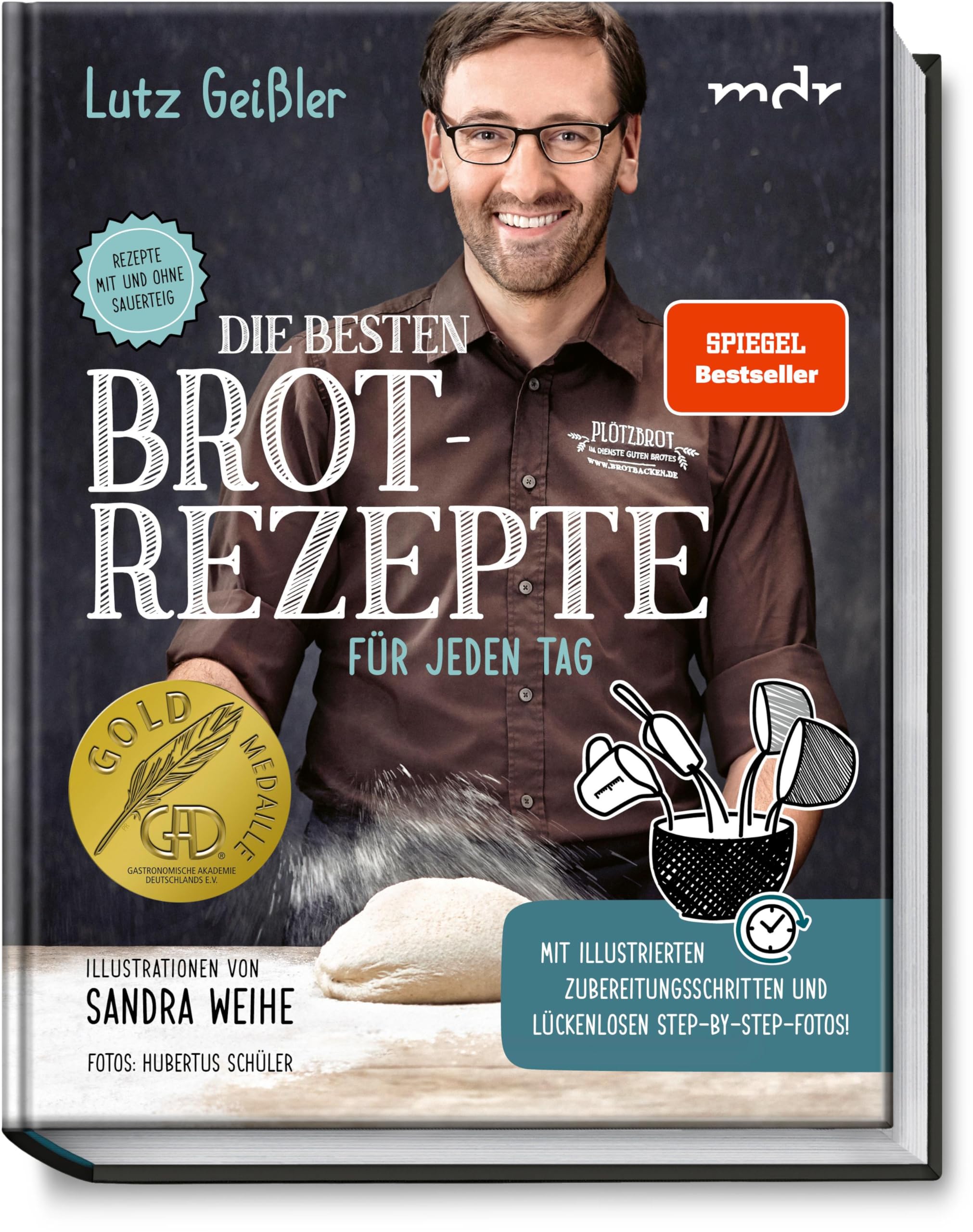 Die besten Brotrezepte für jeden Tag: Mit illustrierten, einfachen Backanleitungen und vielen nützlichen Tipps!