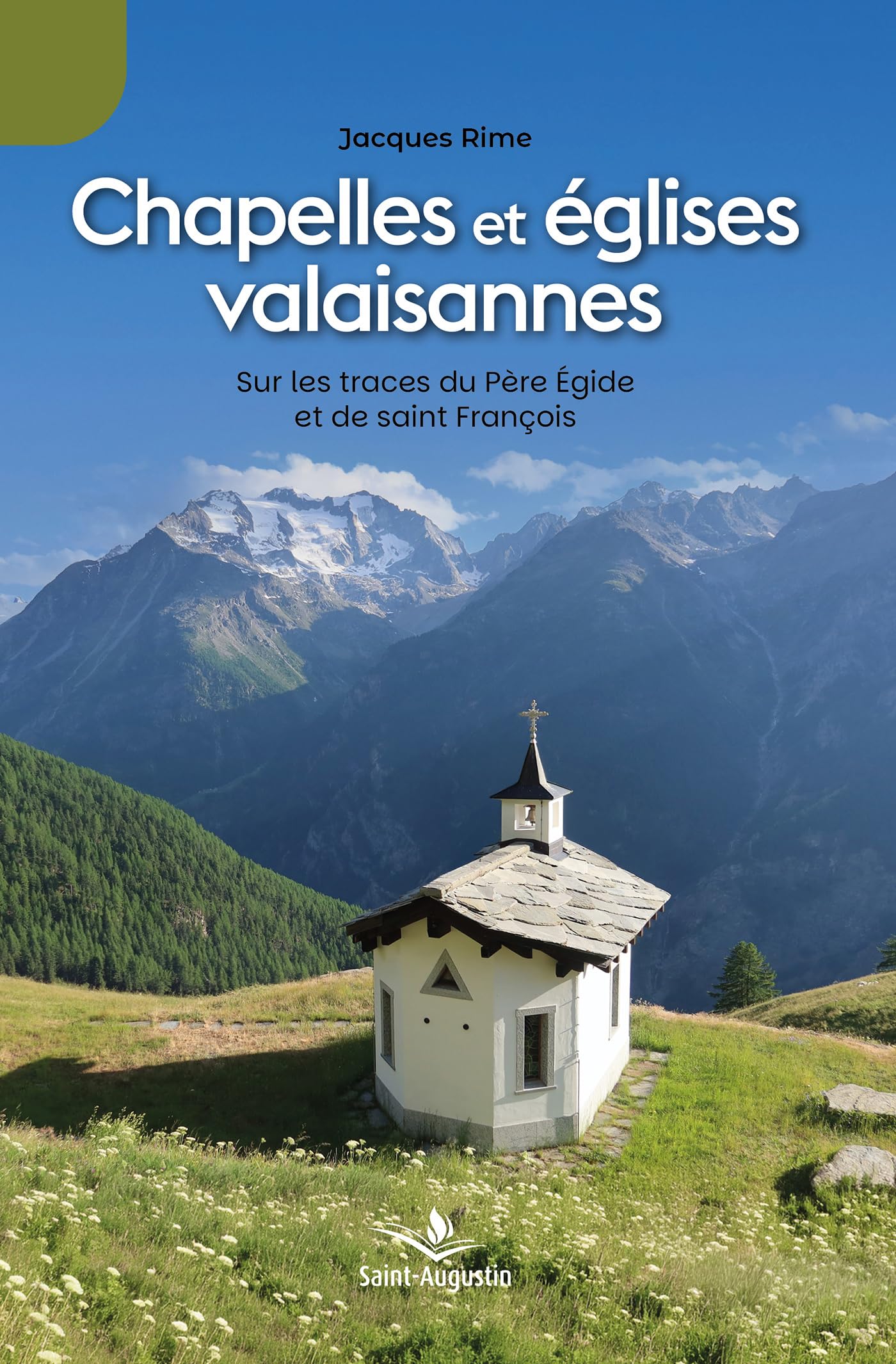 Chapelles et églises valaisannes: Sur les traces du Père Egide et de saint François