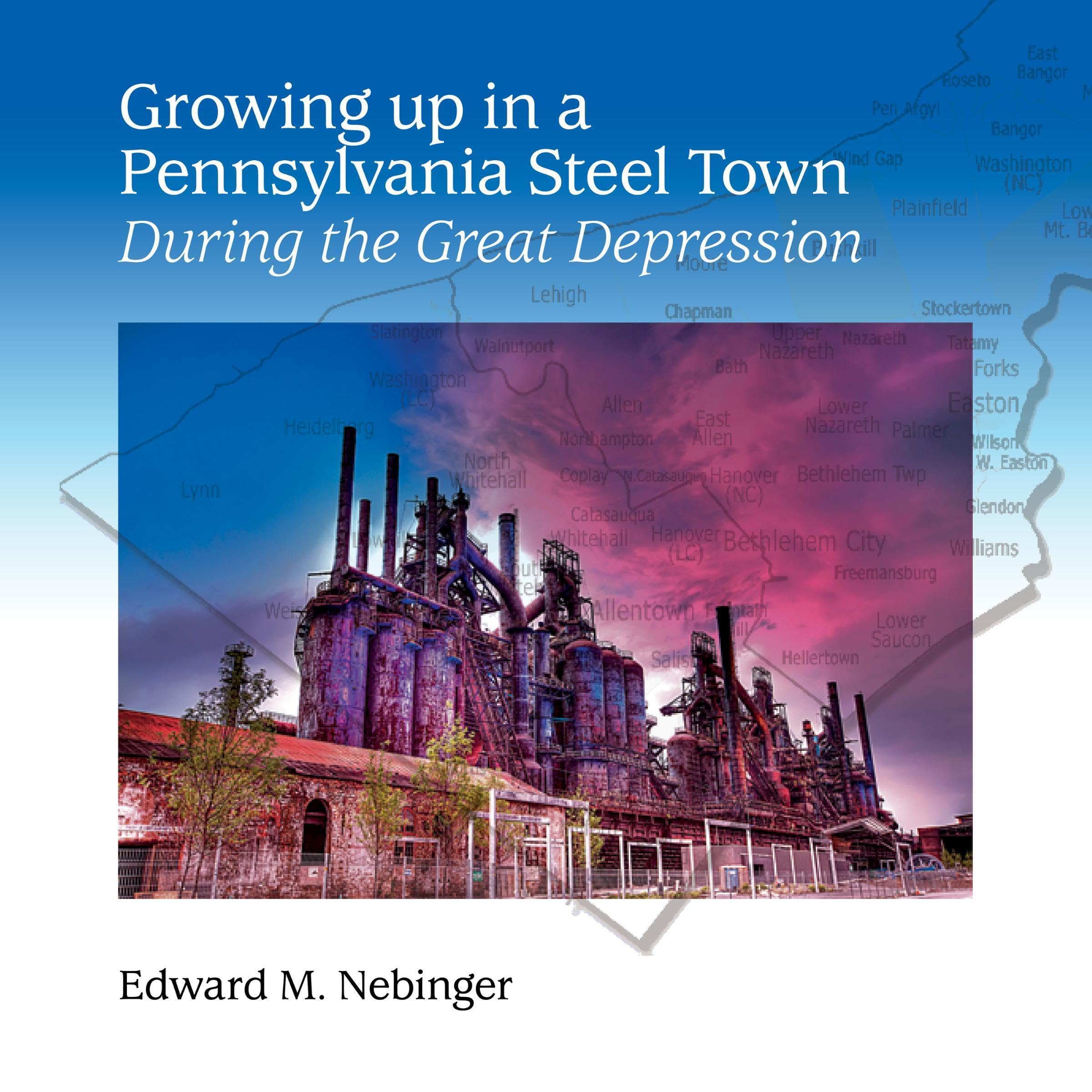 Growing Up in a Pennsylvania Steel Town: During the Great Depression