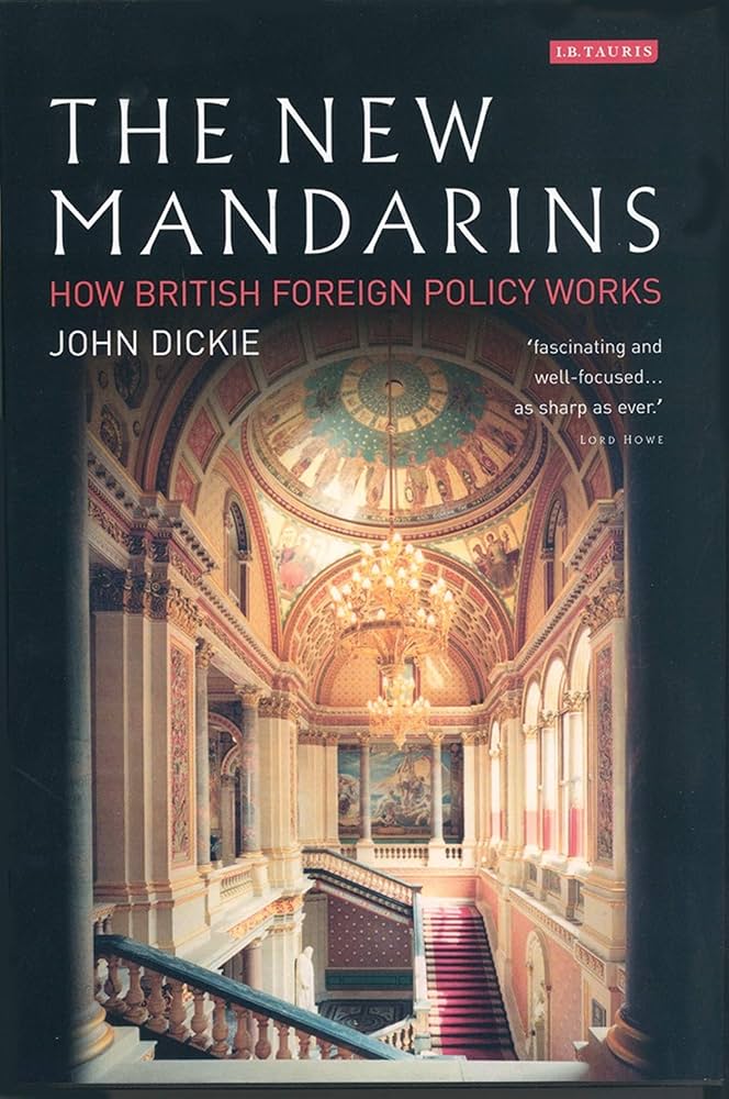 The New Mandarins: How British Foreign Policy Works: Dickie