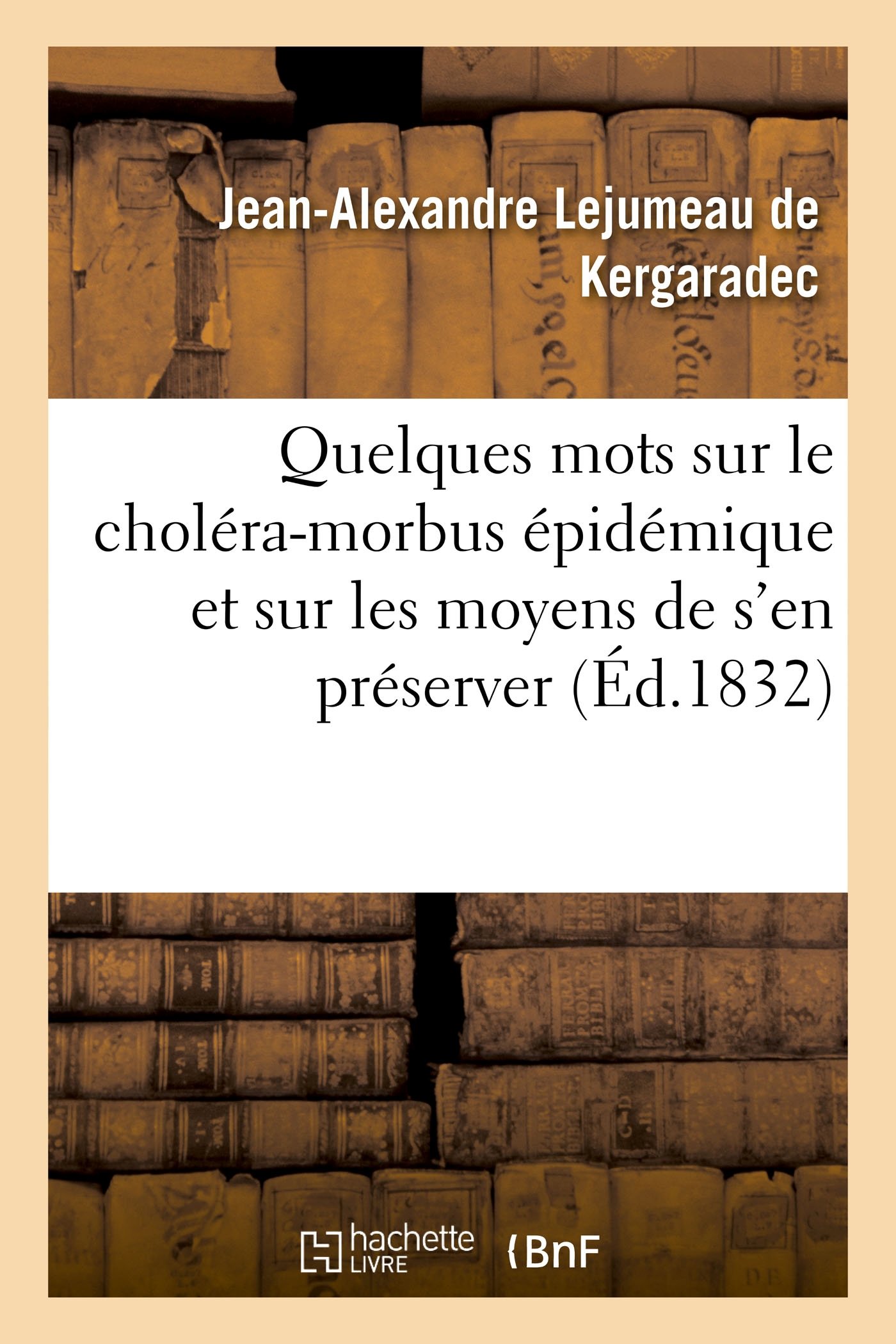 Quelques Mots Sur Le Choléra-Morbus Épidémique Et Sur Les Moyens de s'En Préserver (French Edition)