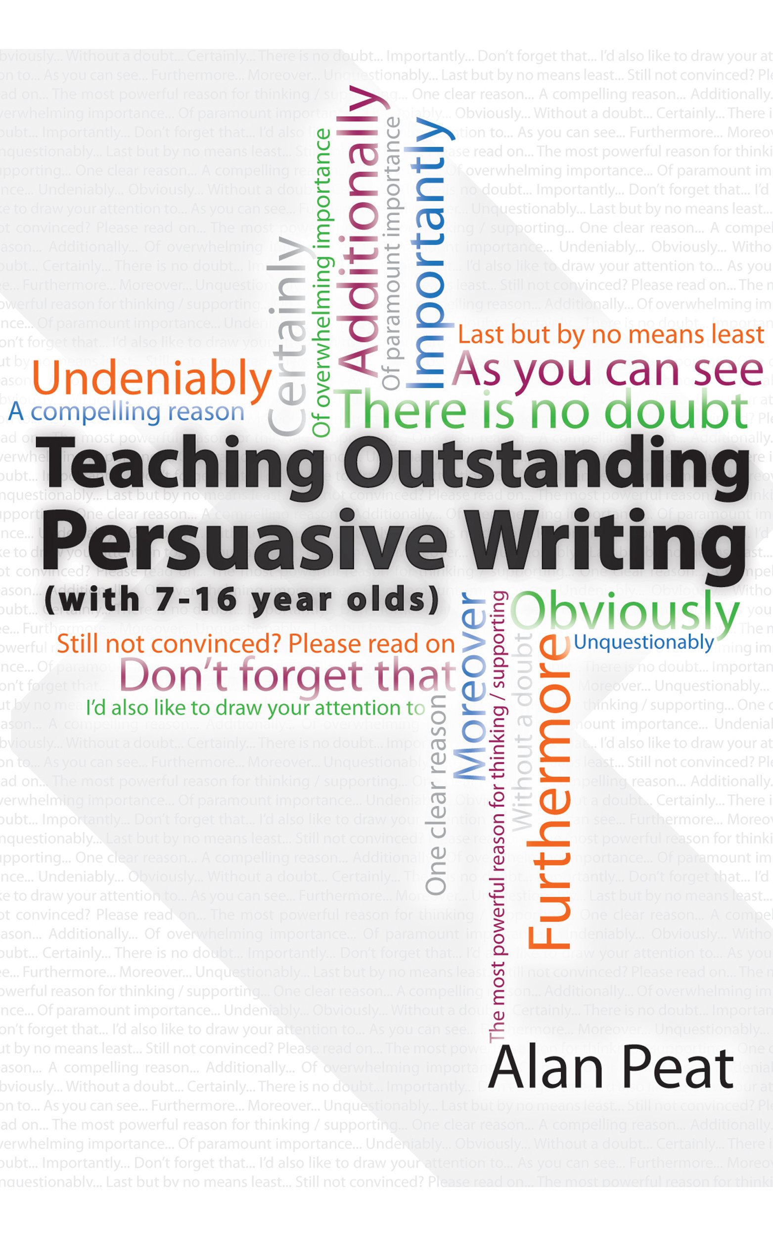 Teaching Outstanding Persuasive Writing: (with 7-16 year olds)