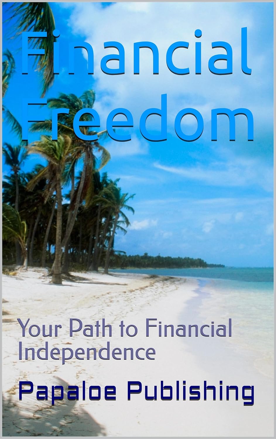 Financial Freedom: Your Path to Financial Independence