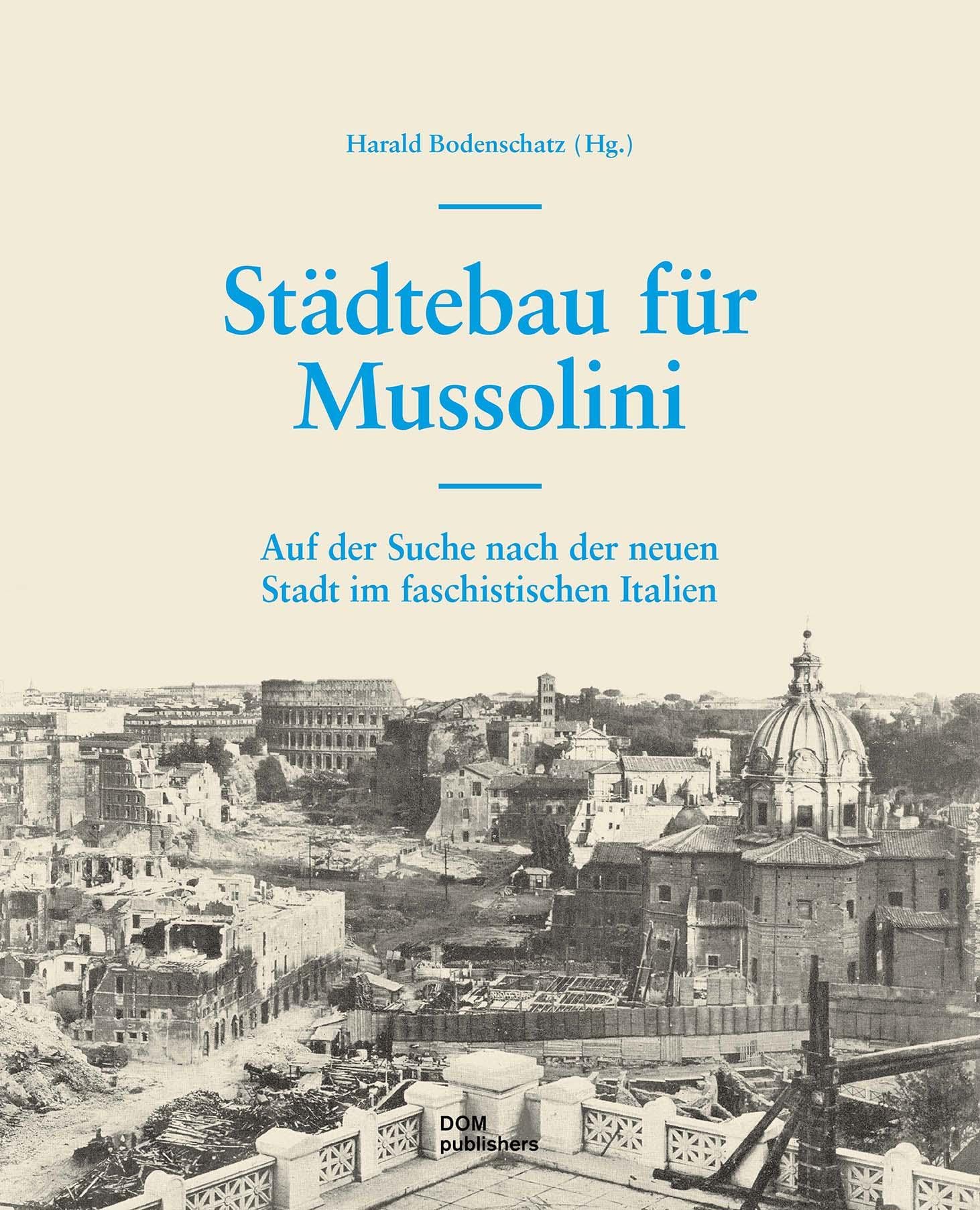 Städtebau für Mussolini: Auf der Suche nach der neuen Stadt im faschistischen Italien