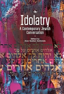 Idolatry: A Contemporary Jewish Conversation (Jewish Thought, Jewish History)