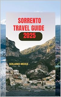 SORRENTO TRAVEL GUIDE 2025 (The Explorer’s Companion 2025 Book 2)