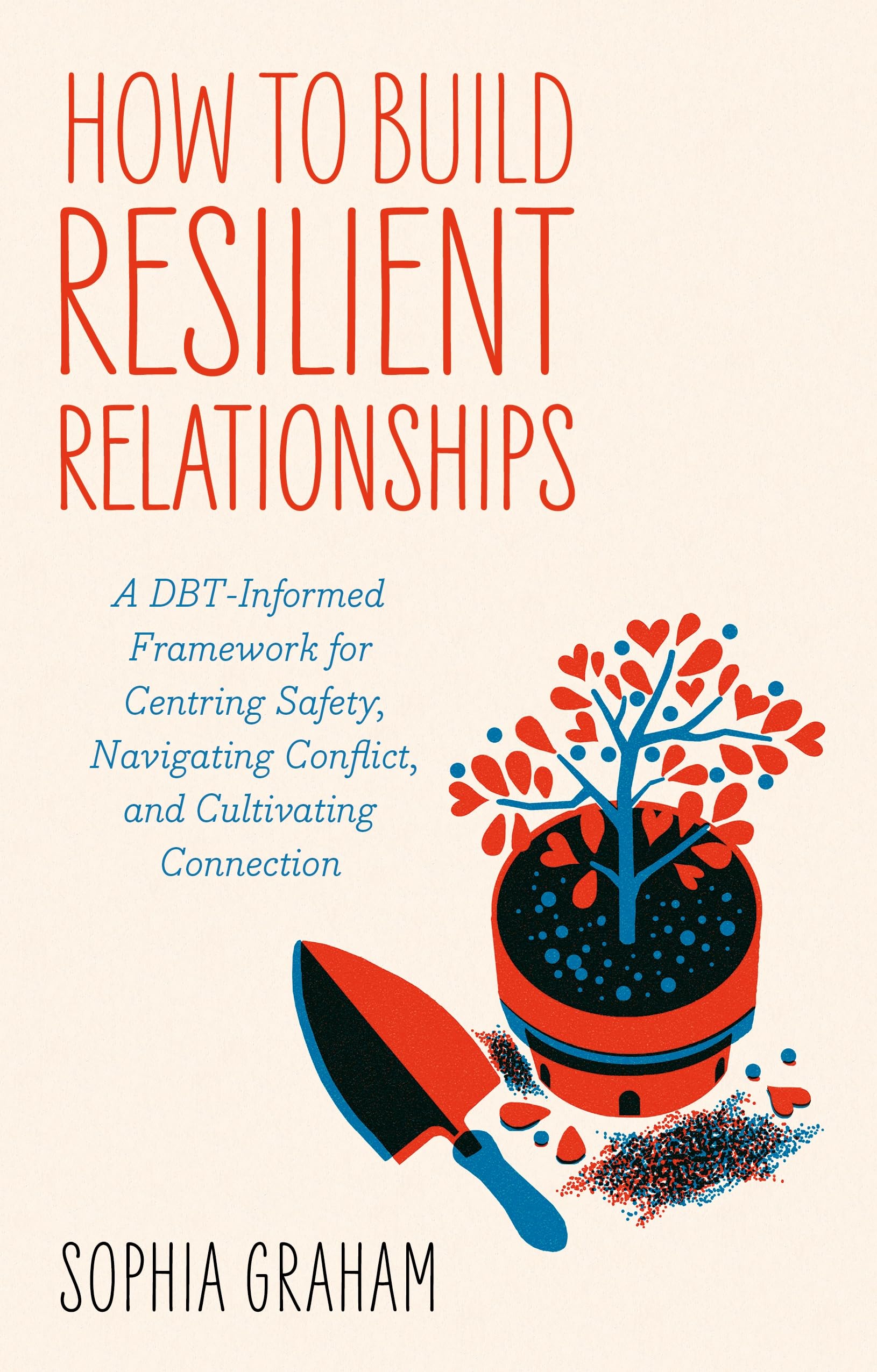 How to Build Resilient Relationships: A DBT-Informed Framework for Centring Safety, Navigating Conflict, and Cultivating Connection