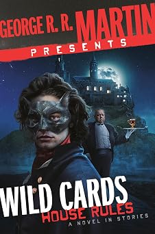 George R. R. Martin Presents Wild Cards House Rules A Novel in Stories