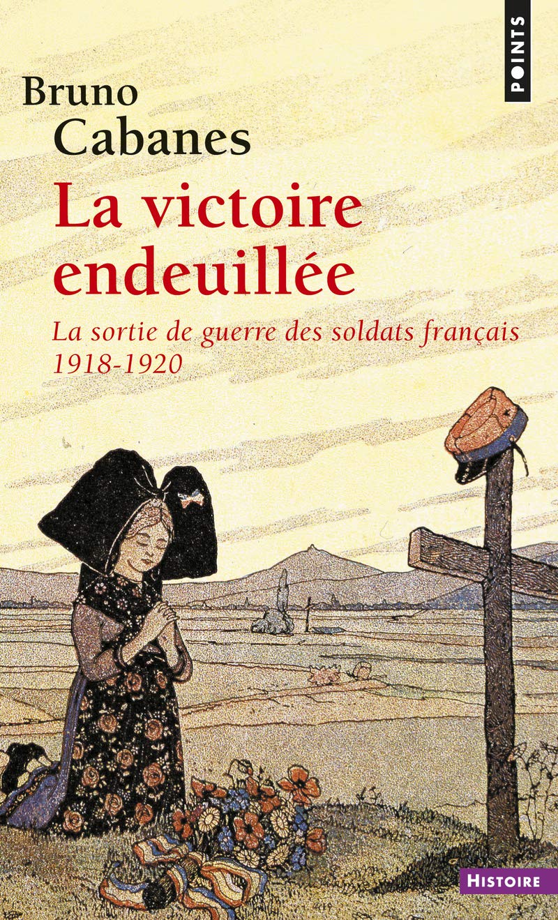 La victoire endeuillee La sortie de guerre des soldats francais (Points histoire): La sortie de guerre des soldats français 1918-1920