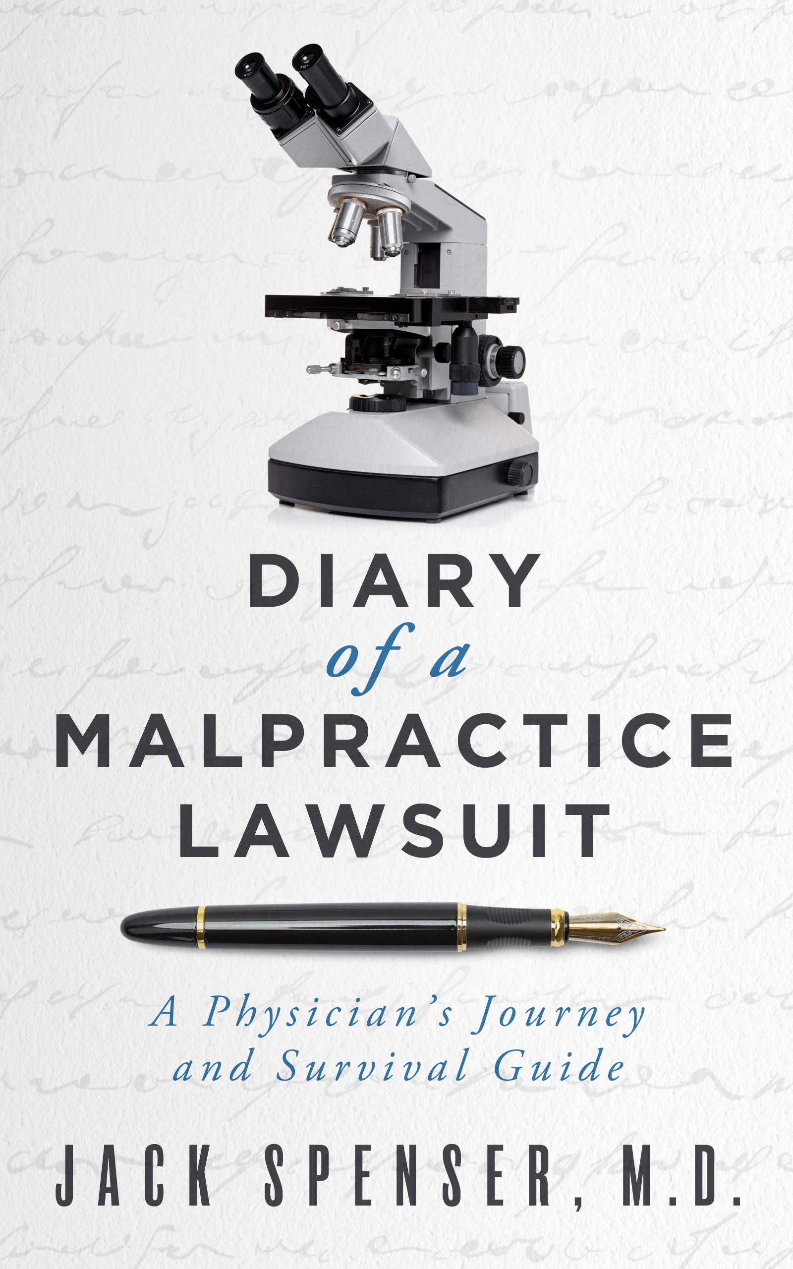 DIARY of a MALPRACTICE LAWSUIT: A Physicians Journey and Survival Guide (Jack Spenser, M.D. Book 1)