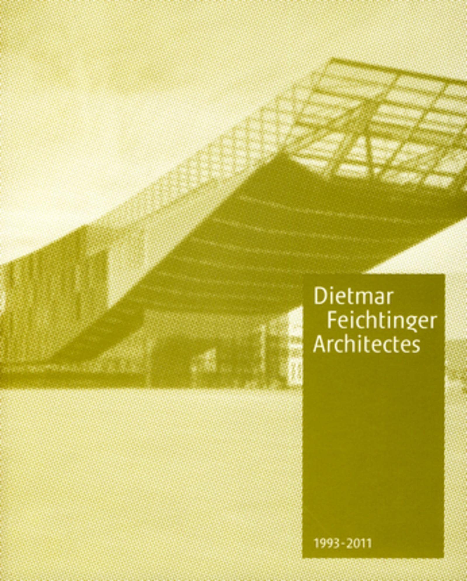 Dietmar Feichtinger Architectes 1993-2011 : Monographie d'architecture contemporaine