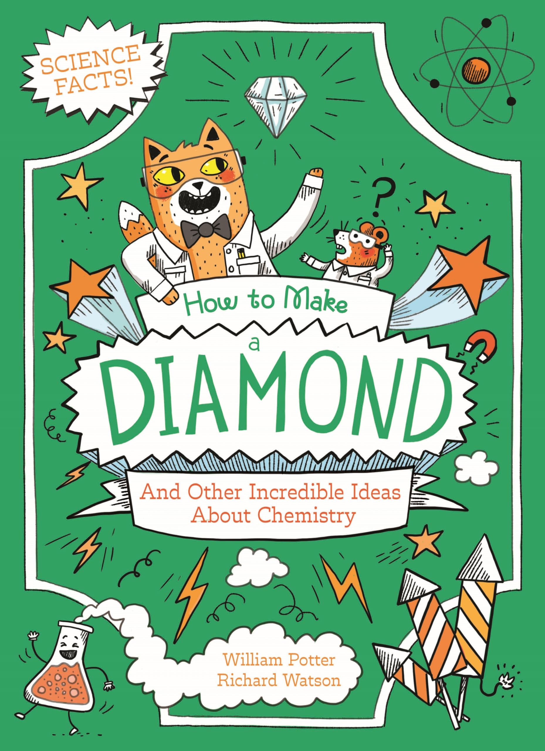 How to Make a Diamond and Other Incredible Ideas About Chemistry: And Other Incredible Ideas About Chemistry (Professor Kat's Science Facts)