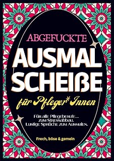 Fluch Malbuch Pflege A4: Abgefuckte Ausmal Scheiße für Pfleger*Innen. Für alle Pflegeberufe... zum Stressabbau. Lustige Sprüche zum Ausmalen.
