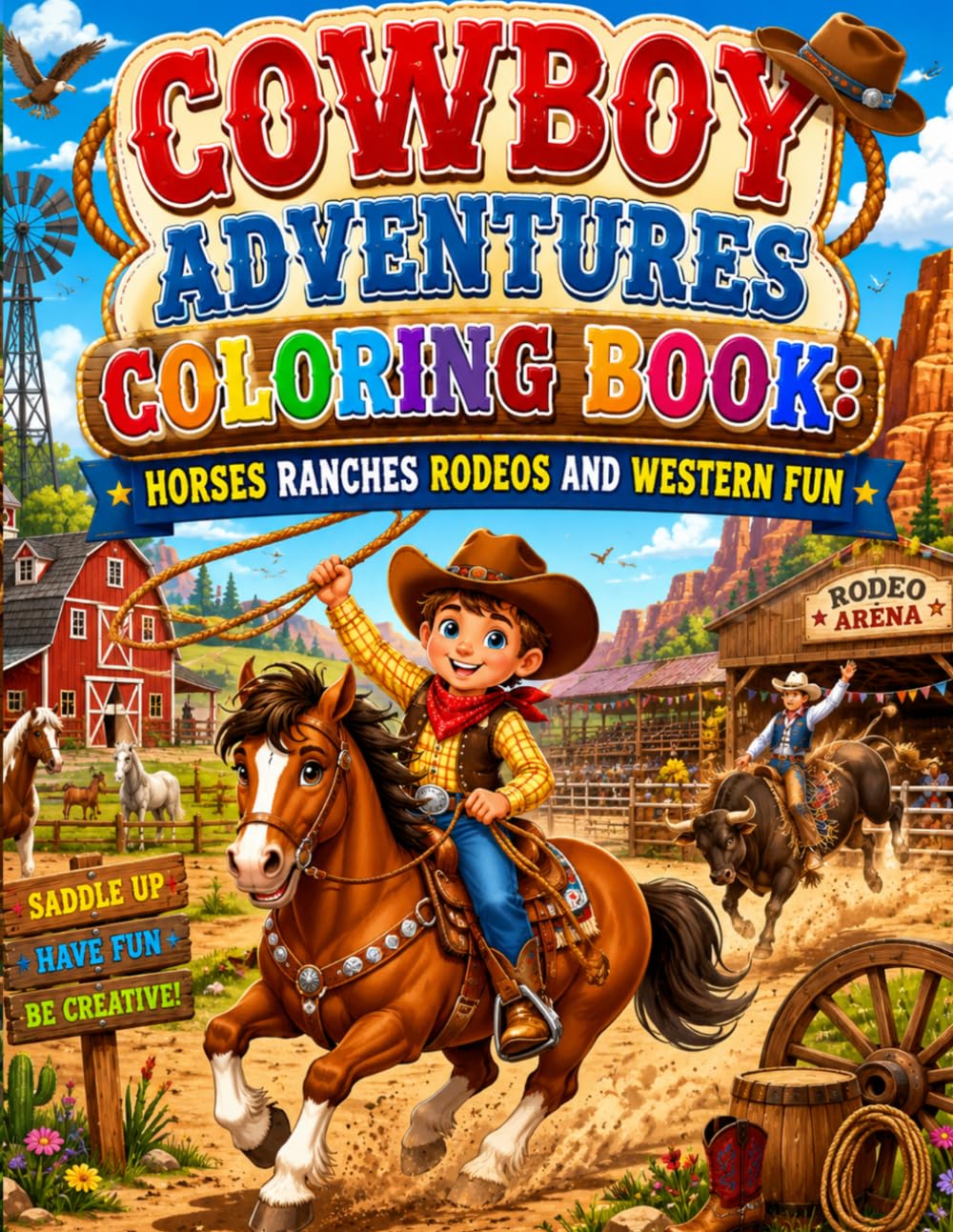 Cowboy Adventures Coloring Book: Horses Ranches Rodeos and Western Fun: A Fun Filled Journey Through Ranch Life Rodeo Excitement Beautiful Horses and Classic Wild West Adventures