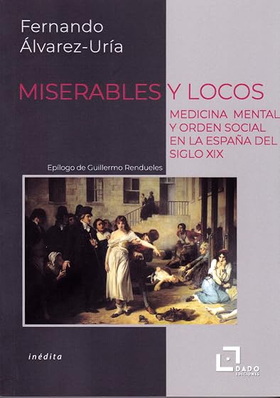 Miserables y Locos. Medicina Mental y Orden Social en la España D el S